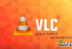 VLC Player İle Ekran Kaydetme